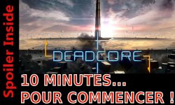 10 MINUTES... pour commencer deadcore
