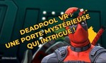Deadpool VR : la porte “Lady Deadpool”, simple easter egg ou vrai contenu caché ?