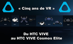 DOSSIER HTC, déjà 5 ans de VR : retour sur les plus grands moments du VIVE au VIVE Cosmos