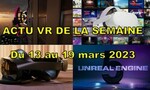 L'essentiel de l'actu VR (Semaine du 13 au 19 mars 2023) : Jeux, Actus et Bon Plans