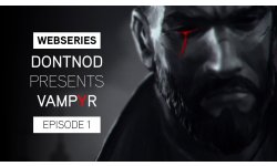 Webseries DONTNOD Presents Vampyr Episode 1 Making Monsters