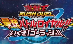 Yu Gi Oh! RUSH DUEL Dawn of the Battle Royale!! Let’s Go! Go Rush!! 18 07 2022