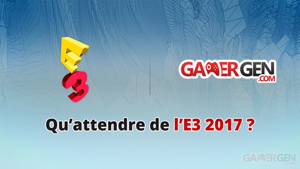 E3 gamergen a quoi s attendre annonces conférences