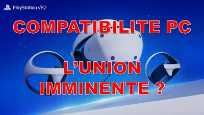 PSVR 2 : la compatibilité PC est-elle envisageable ? Entre fantasme et  réalité 