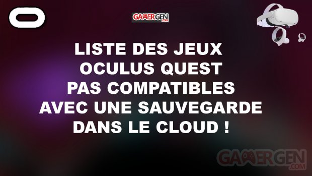 LISTE JEUX PAS COMPATIBLES CLOUD SAVING OCULUS QUEST