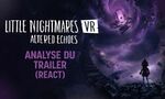 Little Nightmares VR: Altered Echoes, ce que nous dit le trailer d'annonce ! (REACT)
