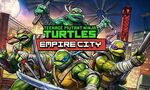 PREVIEW Teenage Mutant Ninja Turtles Empire City : Nos premières impressions sur la pré-bêta